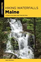 Hiking Waterfalls Maine : Un guide des meilleures randonnées dans les cascades de l'État - Hiking Waterfalls Maine: A Guide to the State's Best Waterfall Hikes