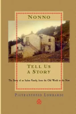 Nonno raconte-nous une histoire : L'histoire d'une famille italienne, de l'ancien au nouveau - Nonno tell us a story: The Story of an Italian Family, from the Old to the New