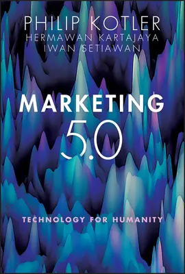 Marketing 5.0 : La technologie au service de l'humanité - Marketing 5.0: Technology for Humanity