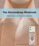 Le livre de travail sur la fabrication de chemises : Plus de 100 patrons à télécharger pour les cols, les poignets et les pattes de boutonnage. - The Shirtmaking Workbook: Pattern, Design, and Construction Resources - More Than 100 Pattern Downloads for Collars, Cuffs & Plackets