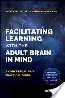 Faciliter l'apprentissage en tenant compte du cerveau adulte : Un guide conceptuel et pratique - Facilitating Learning with the Adult Brain in Mind: A Conceptual and Practical Guide