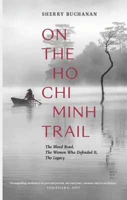 Sur la piste de Ho Chi Minh : La route du sang, les femmes qui l'ont défendue, l'héritage - On the Ho Chi Minh Trail: The Blood Road, the Women Who Defended It, the Legacy