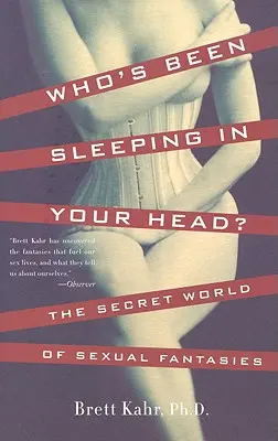 Qui a dormi dans votre tête : Le monde secret des fantasmes sexuels - Who's Been Sleeping in Your Head: The Secret World of Sexual Fantasies