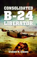 Le Liberator : Le Consolidated B-24 - Liberator: The Consolidated B-24