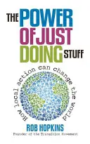 Le pouvoir de l'action : Comment l'action locale peut changer le monde - The Power of Just Doing Stuff: How Local Action Can Change the World