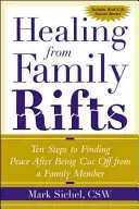 Guérir des déchirements familiaux : Dix étapes pour trouver la paix après avoir été coupé d'un membre de la famille - Healing from Family Rifts: Ten Steps to Finding Peace After Being Cut Off from a Family Member