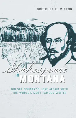 Shakespeare dans le Montana : L'histoire d'amour de Big Sky Country avec l'écrivain le plus célèbre du monde - Shakespeare in Montana: Big Sky Country's Love Affair with the World's Most Famous Writer