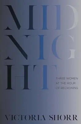 Minuit : Trois femmes à l'heure du bilan - Midnight: Three Women at the Hour of Reckoning