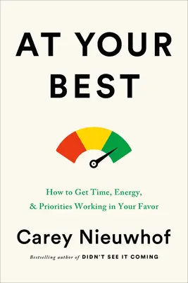 À votre meilleur : Comment faire en sorte que le temps, l'énergie et les priorités jouent en votre faveur - At Your Best: How to Get Time, Energy, and Priorities Working in Your Favor