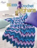 Big Book of Crochet Afghans : 26 Afghans à coudre tout au long de l'année - Big Book of Crochet Afghans: 26 Afghans for Year-Round Stitching