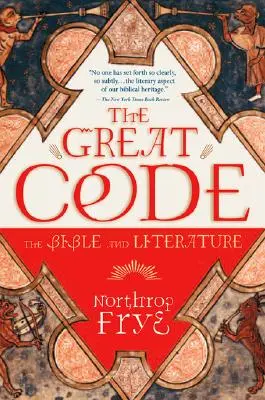 Le Grand Code la Bible et la Littérature - The Great Code the Bible and Literature