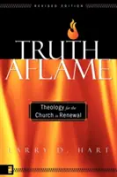 Truth Aflame : Théologie pour l'Église en renouveau - Truth Aflame: Theology for the Church in Renewal