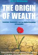 L'origine de la richesse - Évolution, complexité et refonte radicale de l'économie - Origin Of Wealth - Evolution, Complexity, and the Radical Remaking of Economics