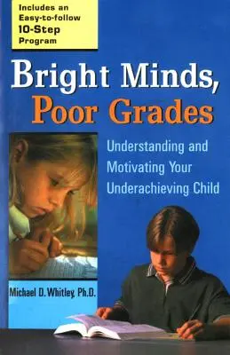 Esprit vif, notes médiocres : Comprendre et motiver votre enfant peu performant - Bright Minds, Poor Grades: Understanding and Motivating Your Underachieving Child