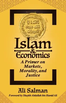 Islam et économie : Un abécédaire des marchés, de la morale et de la justice - Islam and Economics: A Primer on Markets, Morality, and Justice