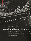 Bois et assemblages de bois - Traditions de construction en Europe, au Japon et en Chine - Wood and Wood Joints - Building Traditions of Europe, Japan and China