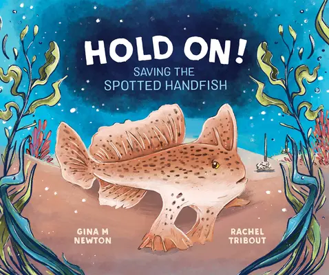 Tenez bon ! Sauver le poisson-main tacheté - Hold On!: Saving the Spotted Handfish