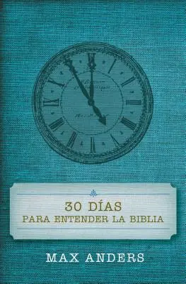 30 Das Para Entender La Biblia = 30 jours pour comprendre la Bible - 30 Das Para Entender La Biblia = 30 Days to Understand the Bible