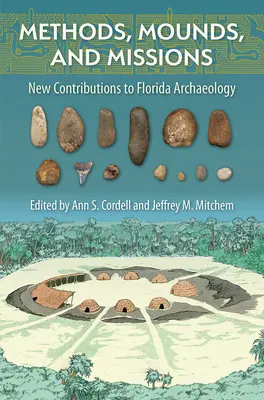 Méthodes, monticules et missions : Nouvelles contributions à l'archéologie de la Floride - Methods, Mounds, and Missions: New Contributions to Florida Archaeology