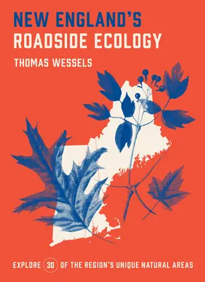 L'écologie routière de la Nouvelle-Angleterre : Explorer 30 zones naturelles uniques de la région - New England's Roadside Ecology: Explore 30 of the Region's Unique Natural Areas