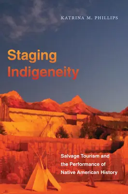 La mise en scène de l'indigénéité : le tourisme de récupération et la représentation de l'histoire amérindienne - Staging Indigeneity: Salvage Tourism and the Performance of Native American History