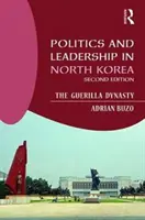 Politique et leadership en Corée du Nord : La dynastie de la guérilla - Politics and Leadership in North Korea: The Guerilla Dynasty