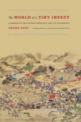 Le monde d'un minuscule insecte : mémoires sur la rébellion des Taiping et ses conséquences - The World of a Tiny Insect: A Memoir of the Taiping Rebellion and Its Aftermath