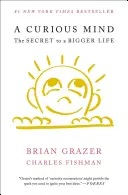 Un esprit curieux : Le secret d'une vie plus grande - A Curious Mind: The Secret to a Bigger Life