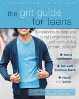 The Grit Guide for Teens : Un cahier d'exercices pour vous aider à développer la persévérance, la maîtrise de soi et un état d'esprit de croissance - The Grit Guide for Teens: A Workbook to Help You Build Perseverance, Self-Control, and a Growth Mindset