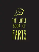 Le petit livre des pets : Tout ce que vous n'aviez pas besoin de savoir - et plus encore ! - The Little Book of Farts: Everything You Didn't Need to Know - And More!