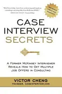 Les secrets de l'entretien d'embauche : Un ancien intervieweur de McKinsey révèle comment obtenir plusieurs offres d'emploi dans le domaine du conseil - Case Interview Secrets: A Former McKinsey Interviewer Reveals How to Get Multiple Job Offers in Consulting