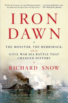 L'aube de fer : Le Monitor, le Merrimack et la bataille navale de la guerre de Sécession qui a changé l'histoire - Iron Dawn: The Monitor, the Merrimack, and the Civil War Sea Battle That Changed History