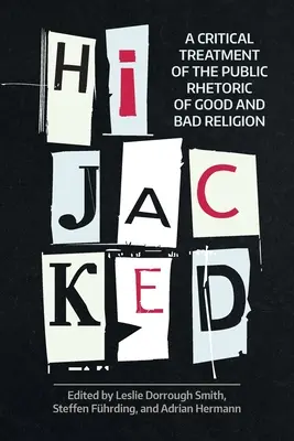 Hijacked : Un traitement critique de la rhétorique publique de la bonne et de la mauvaise religion - Hijacked: A Critical Treatment of the Public Rhetoric of Good and Bad Religion