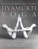 Jivamukti Yoga : Pratiques pour libérer le corps et l'âme - Jivamukti Yoga: Practices for Liberating Body and Soul