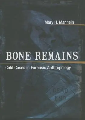 Bone Remains : Cold Cases in Forensic Anthropology (en anglais) - Bone Remains: Cold Cases in Forensic Anthropology