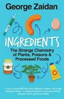 Ingrédients - L'étrange chimie des plantes, des poisons et des aliments transformés - Ingredients - The Strange Chemistry of Plants, Poisons and Processed Foods