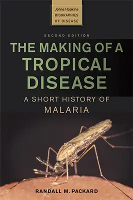 La fabrication d'une maladie tropicale : Une brève histoire du paludisme - The Making of a Tropical Disease: A Short History of Malaria