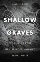 Shallow Graves : La chasse au tueur en série de l'autoroute de New Bedford - Shallow Graves: The Hunt for the New Bedford Highway Serial Killer