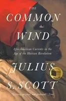 Le vent commun : les courants afro-américains à l'ère de la révolution haïtienne - The Common Wind: Afro-American Currents in the Age of the Haitian Revolution