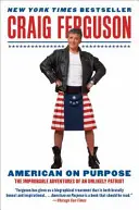 American on Purpose : Les aventures improbables d'un patriote improbable - American on Purpose: The Improbable Adventures of an Unlikely Patriot