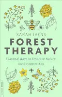 Forest Therapy : Les façons saisonnières d'embrasser la nature pour être plus heureux - Forest Therapy: Seasonal Ways to Embrace Nature for a Happier You