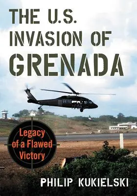 L'invasion américaine de la Grenade : L'héritage d'une victoire imparfaite - The U.S. Invasion of Grenada: Legacy of a Flawed Victory