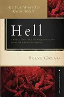 Tout ce que vous voulez savoir sur l'enfer : Trois points de vue chrétiens sur la solution finale de Dieu au problème du péché - All You Want to Know about Hell: Three Christian Views of God's Final Solution to the Problem of Sin