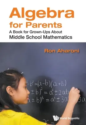 Algebra for Parents : Un livre pour adultes sur les mathématiques au collège - Algebra for Parents: A Book for Grown-Ups about Middle School Mathematics