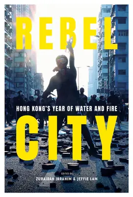 La ville rebelle : L'année de l'eau et du feu à Hong Kong - Rebel City: Hong Kong's Year of Water and Fire