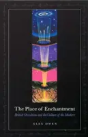 Le lieu de l'enchantement : L'occultisme britannique et la culture de la modernité - The Place of Enchantment: British Occultism and the Culture of the Modern