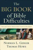 Le grand livre des difficultés bibliques : Des réponses claires et concises de la Genèse à l'Apocalypse - The Big Book of Bible Difficulties: Clear and Concise Answers from Genesis to Revelation