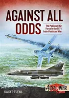 Contre vents et marées : l'armée de l'air pakistanaise pendant la guerre indo-pakistanaise de 1971 - Against All Odds: The Pakistan Air Force in the 1971 Indo-Pakistan War