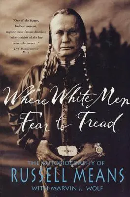 Là où les hommes blancs craignent de s'aventurer : L'autobiographie de Russell Means - Where White Men Fear to Tread: The Autobiography of Russell Means