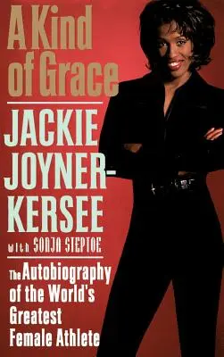 Une sorte de grâce : L'autobiographie de la plus grande athlète féminine du monde - A Kind of Grace: The Autobiography of the World's Greatest Female Athlete